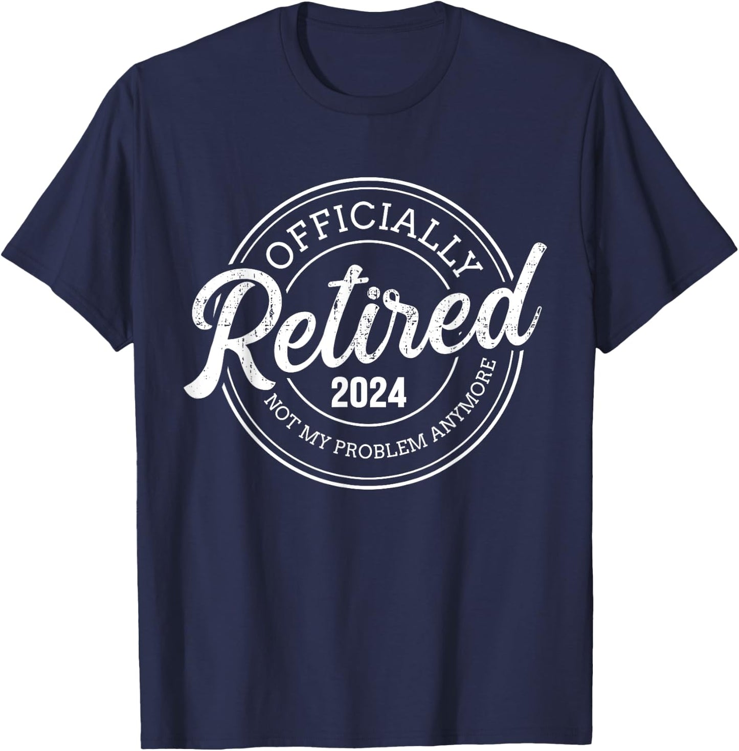 Retired 2024 not my problem anymore retirement T-Shirt - T-Shirt | Navy