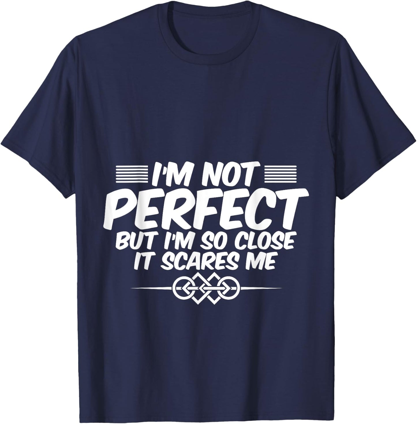 I'm Not Perfect But I'm So Close It Scares Me T-Shirt - T-Shirt | Navy