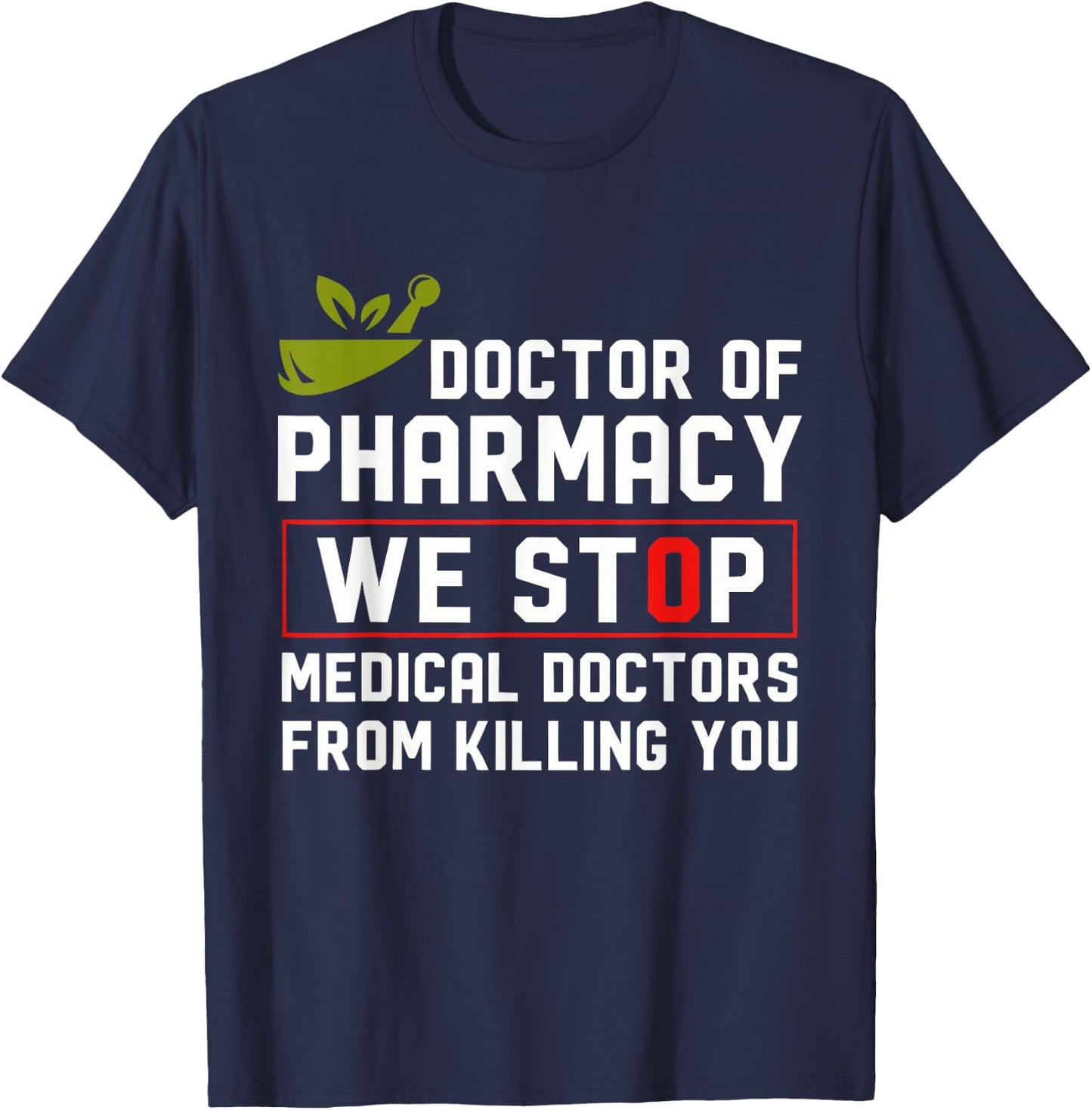 Doctor Of Pharmacy We Stop Medical Doctors From Killing You T-Shirt - T-Shirt | Navy