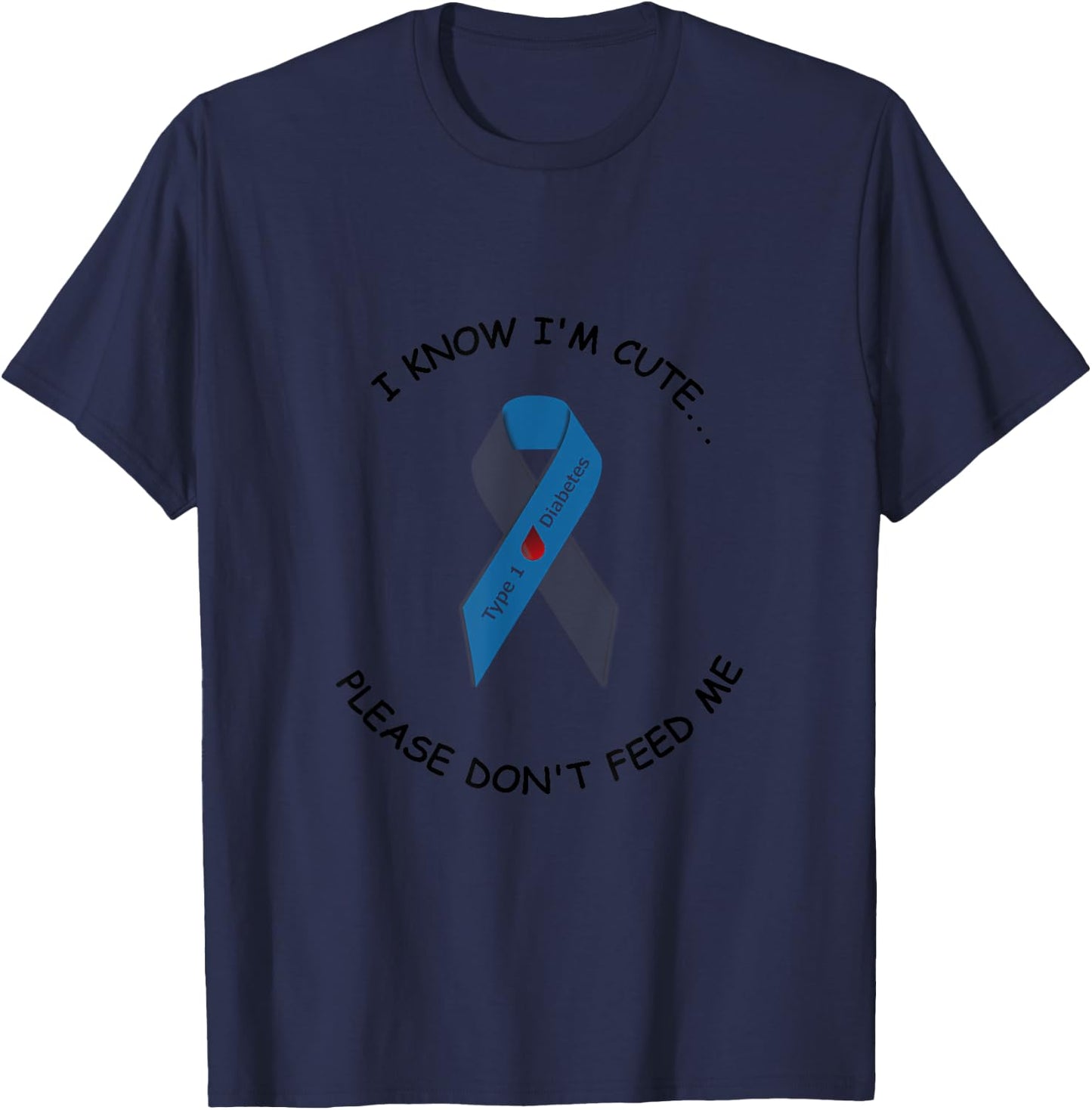 "I know I'm cute...please don't feed me" Type 1 diabetic T-Shirt - T-Shirt | Navy
