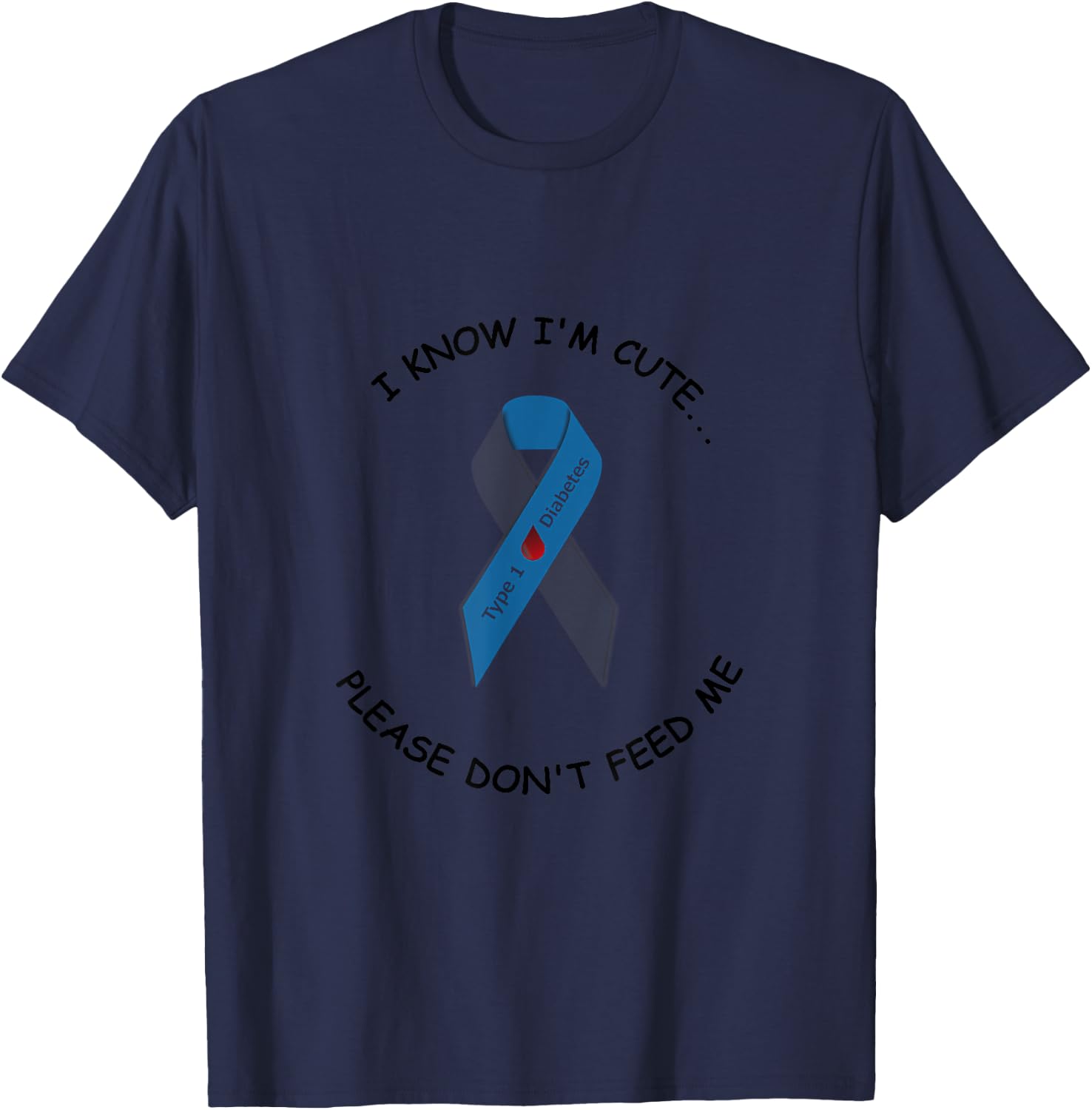 "I know I'm cute...please don't feed me" Type 1 diabetic T-Shirt - T-Shirt | Navy