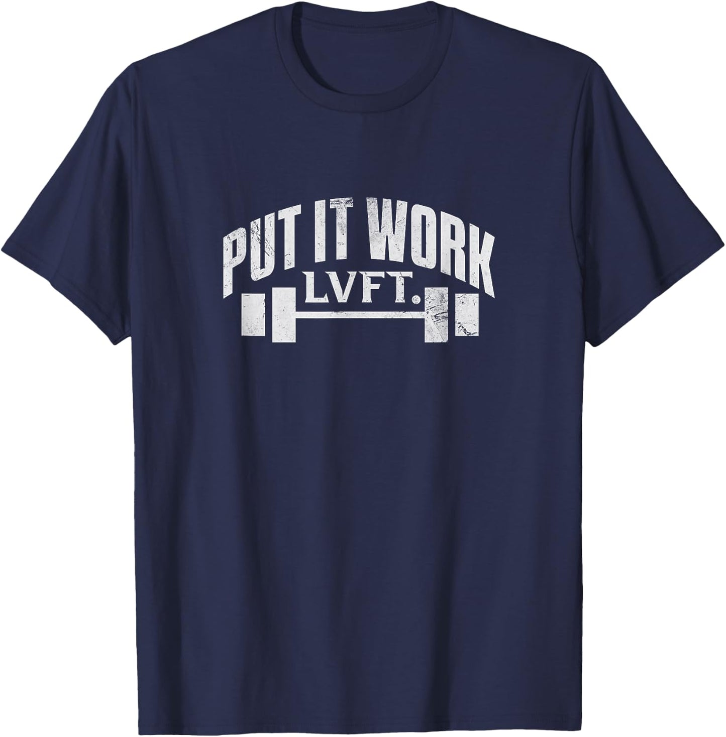 Put It Work LVFT Gym Bodybuilding Bodybuilder Lifting Grunge T-Shirt - T-Shirt | Navy