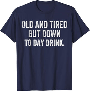 Old And Tired But Down Today Drink T-Shirt - T-Shirt | Navy