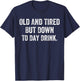 Old And Tired But Down Today Drink T-Shirt - T-Shirt | Navy