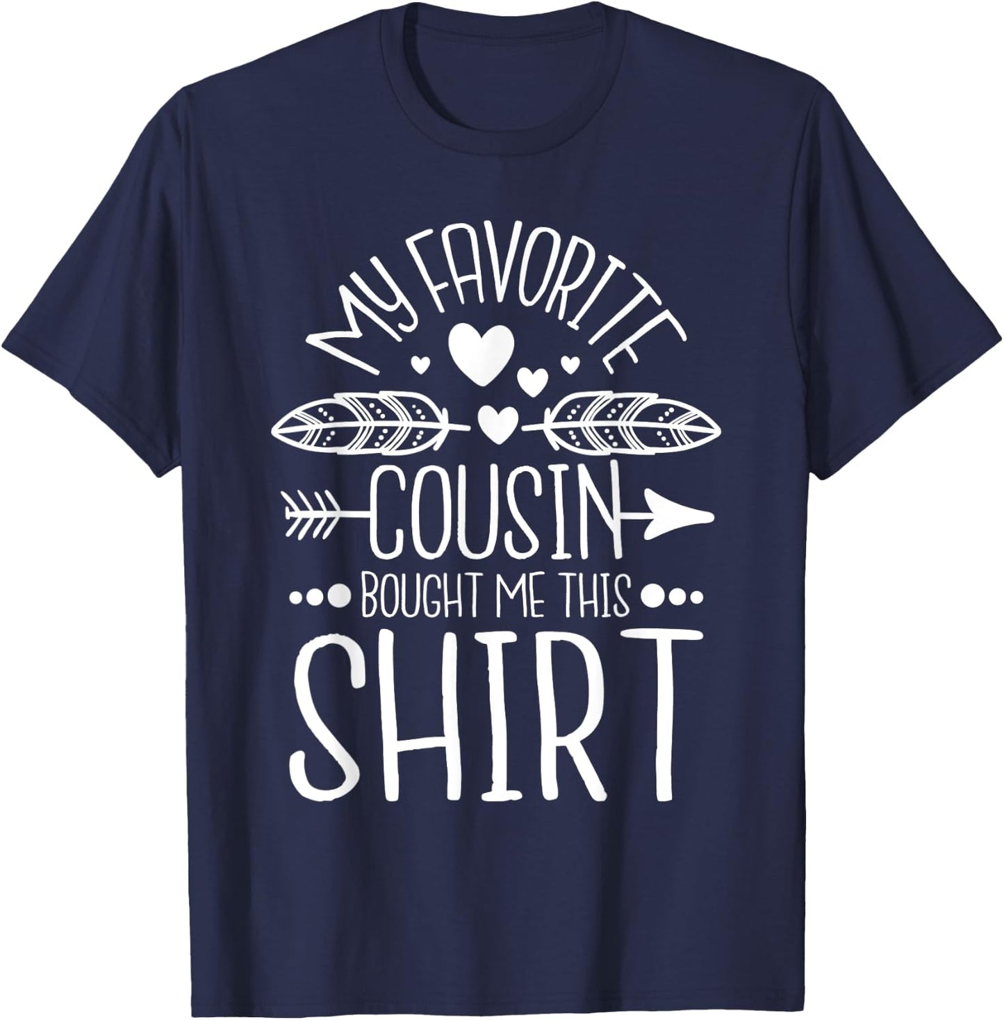My Favorite Cousin Bought Me This Shirt - Matching Family T-Shirt - T-Shirt | Navy