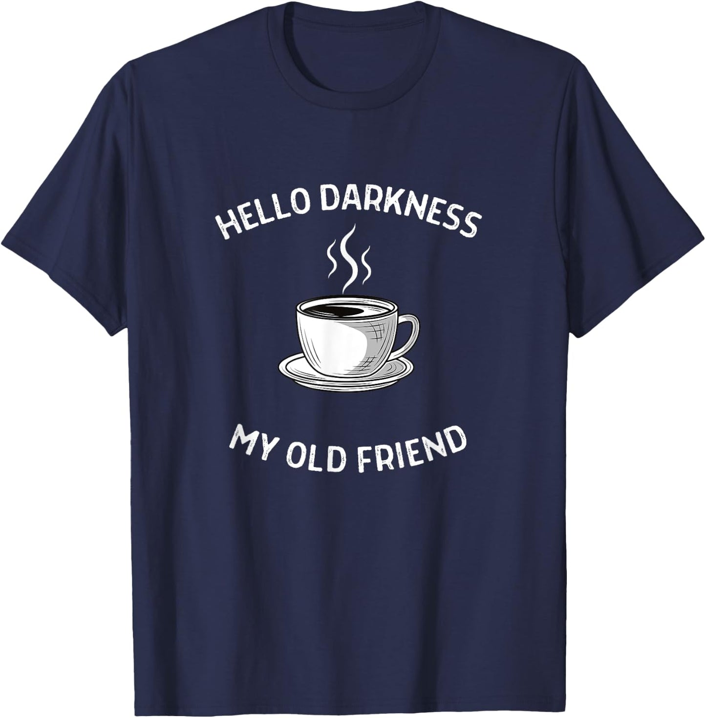 Hello Darkness My Old Friend Coffee T-Shirt - T-Shirt | Navy