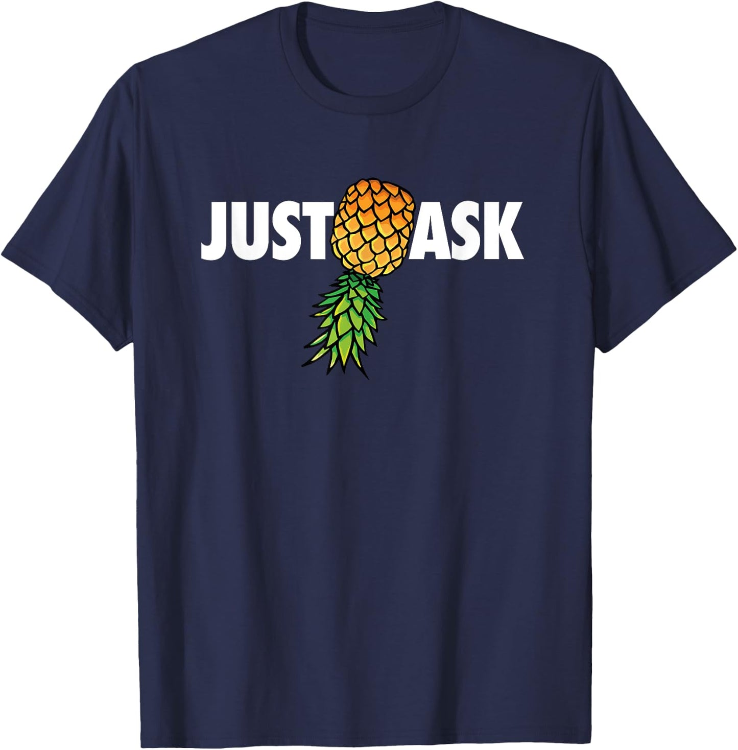 Funny Just Ask Upside Down Pineapple Swinger T-Shirt - T-Shirt | Navy