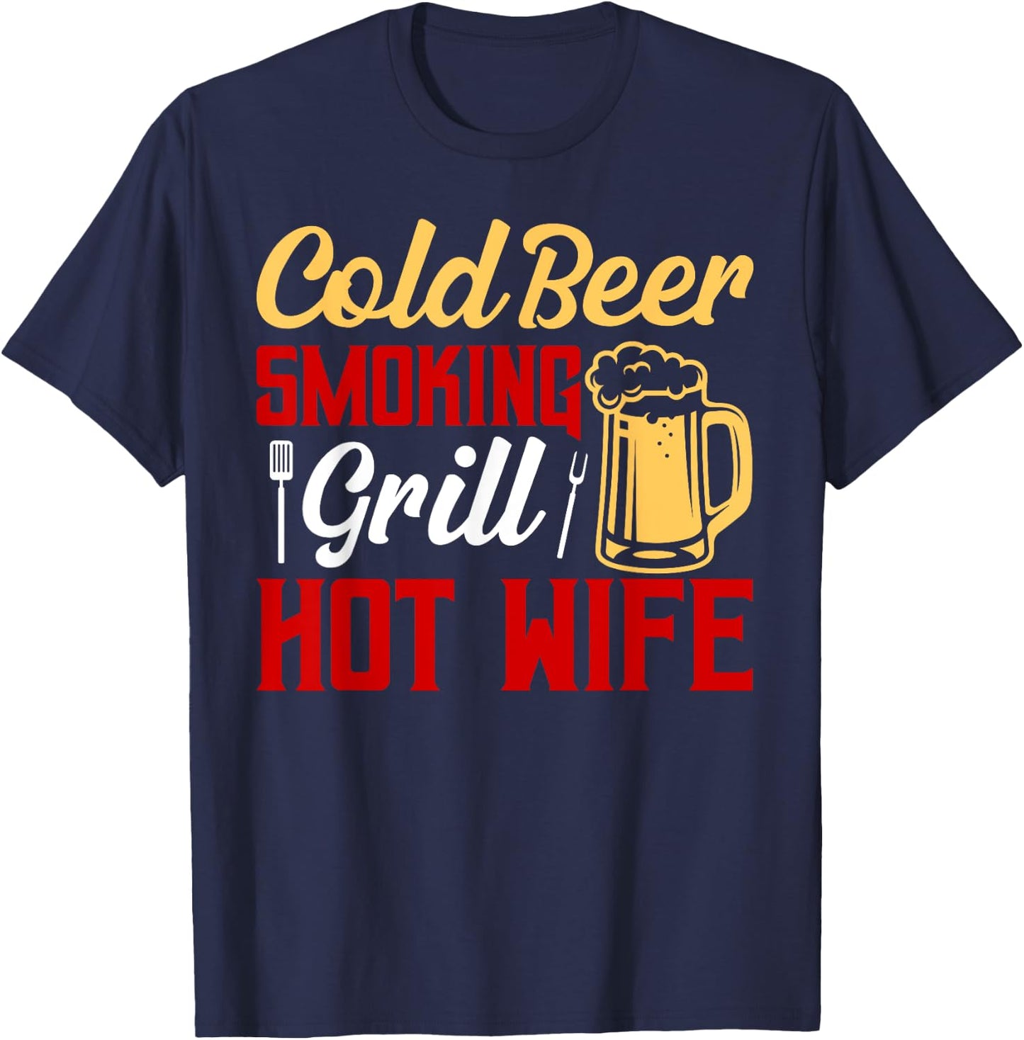 Cold Beer Smoking Grill Hot Wife Grilling BBQ Smoker T-Shirt - T-Shirt | Navy