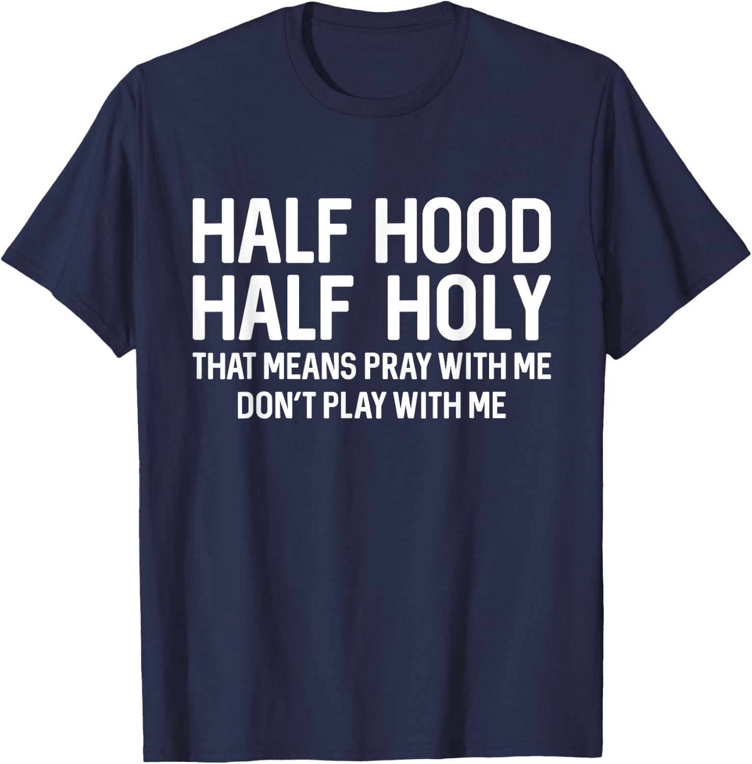 Half Hood Half Holy That Means Pray With Me Funny Christian T-Shirt - T-Shirt | Navy