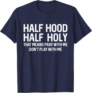 Half Hood Half Holy That Means Pray With Me Funny Christian T-Shirt - T-Shirt | Navy