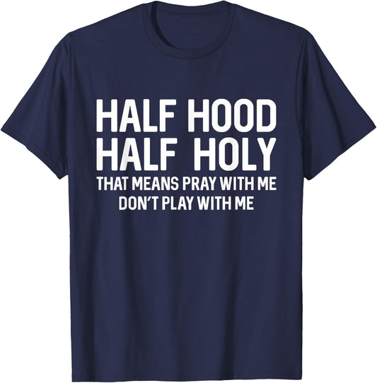 Half Hood Half Holy That Means Pray With Me Funny Christian T-Shirt - T-Shirt | Navy