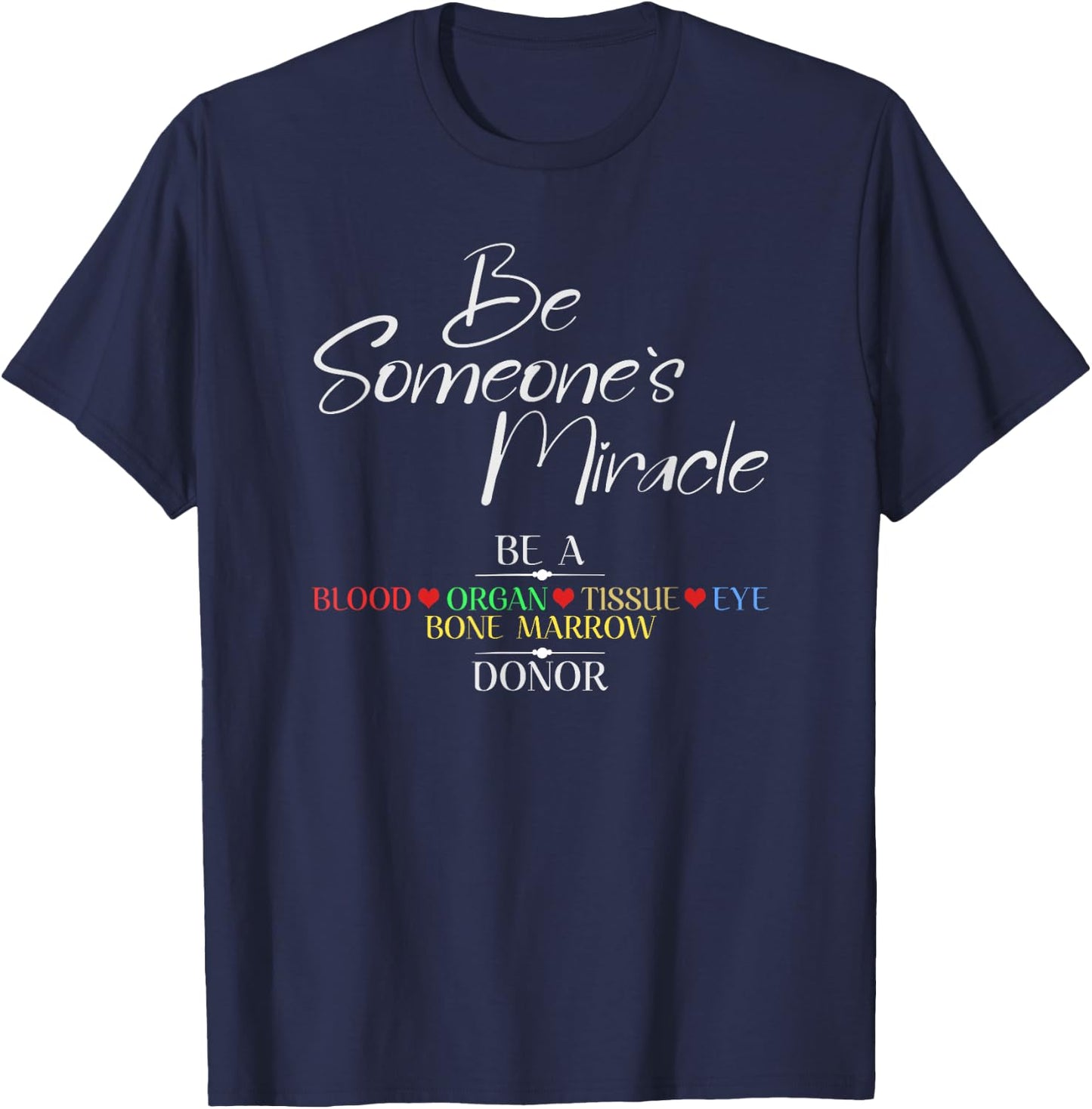 Be Someone's Miracle a Blood Eye Marrow Tissue Organ Donor T-Shirt - T-Shirt | Navy