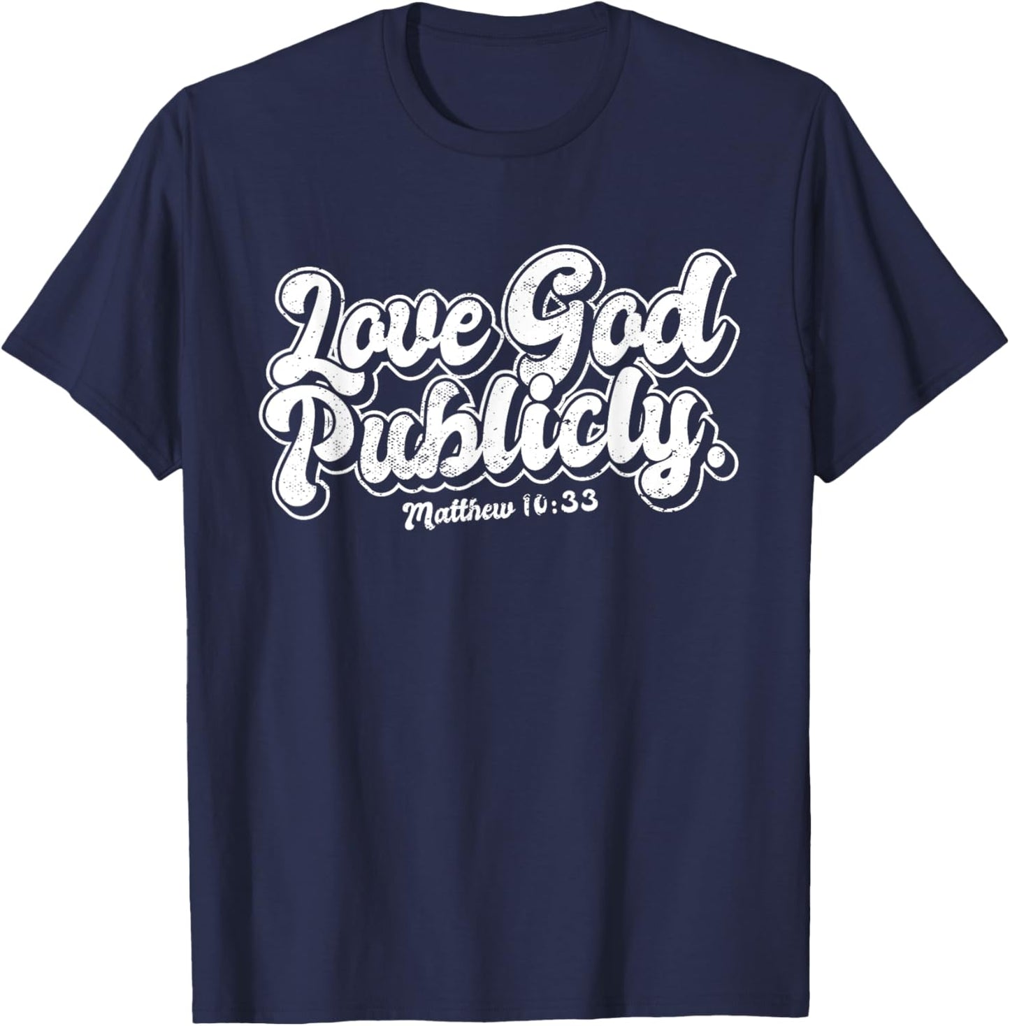 Religious Christian Quote Love God Publicly Inspirational T-Shirt - T-Shirt | Navy