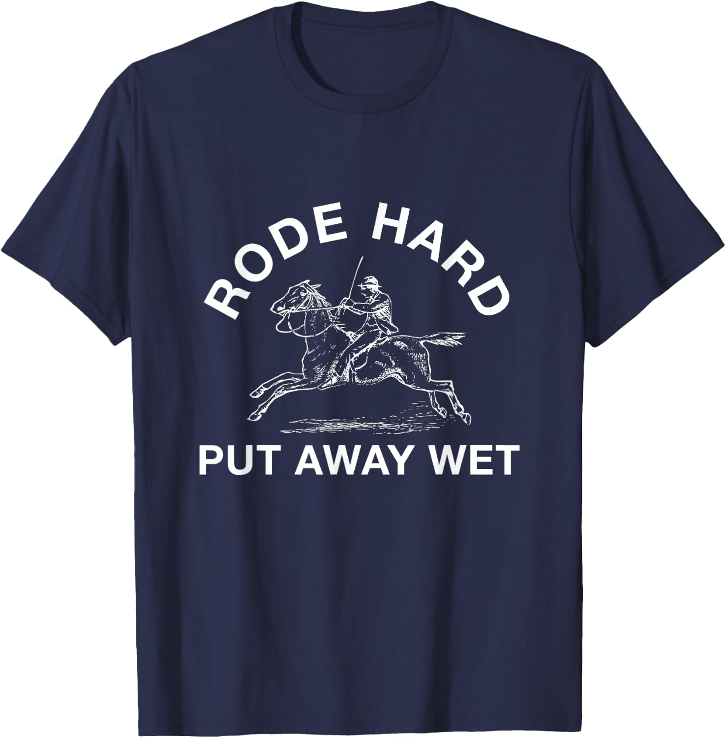 Rode Hard Put Away Wet T-Shirt - T-Shirt | Navy