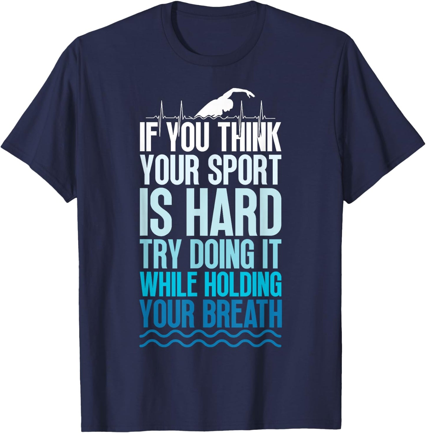 If You Think Your Sport Is Hard Try Doing It Holding Breath T-Shirt - T-Shirt | Navy