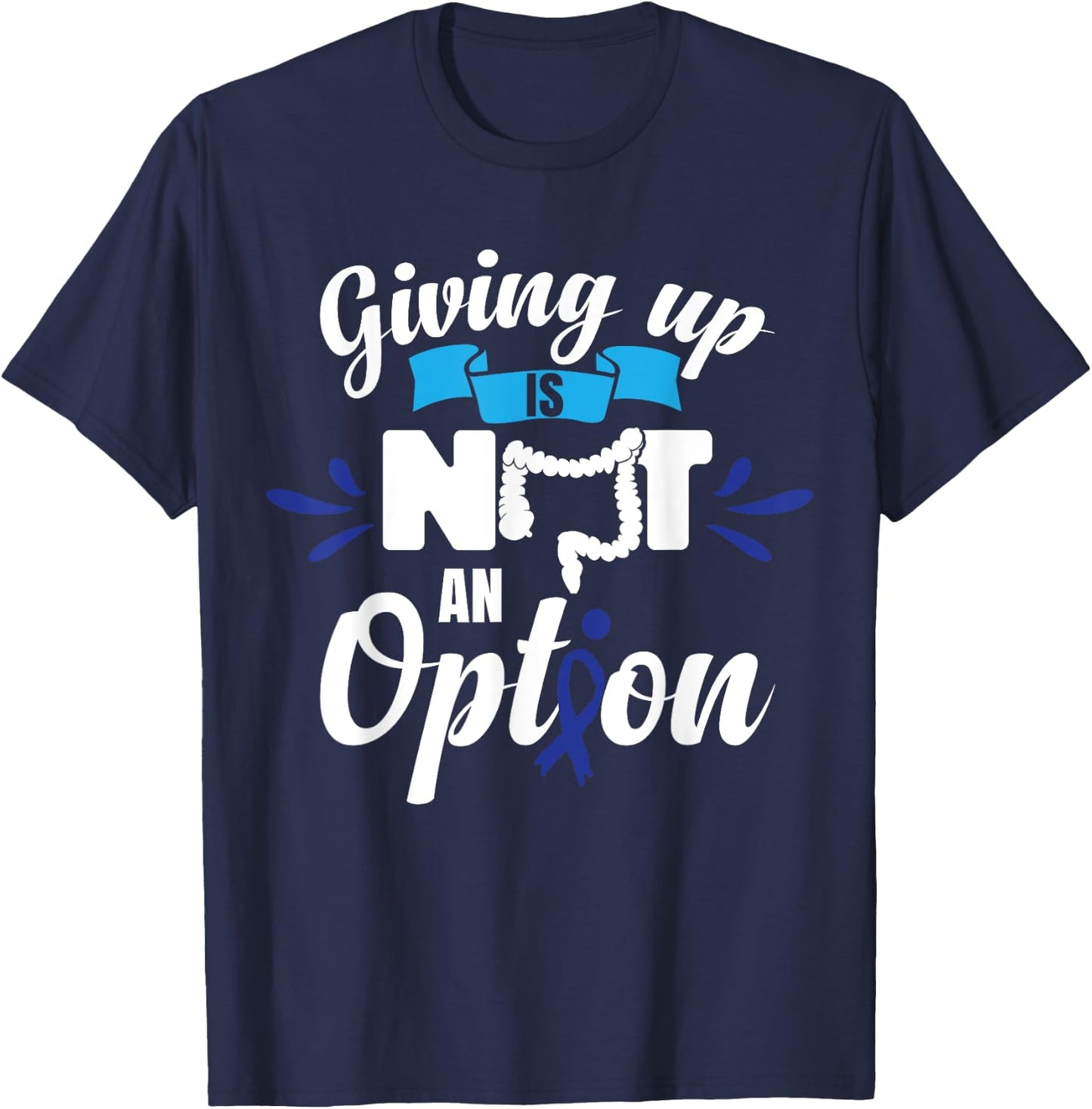 Giving Up Is Not An Option | CRC Colon Cancer Awareness T-Shirt - T-Shirt | Navy