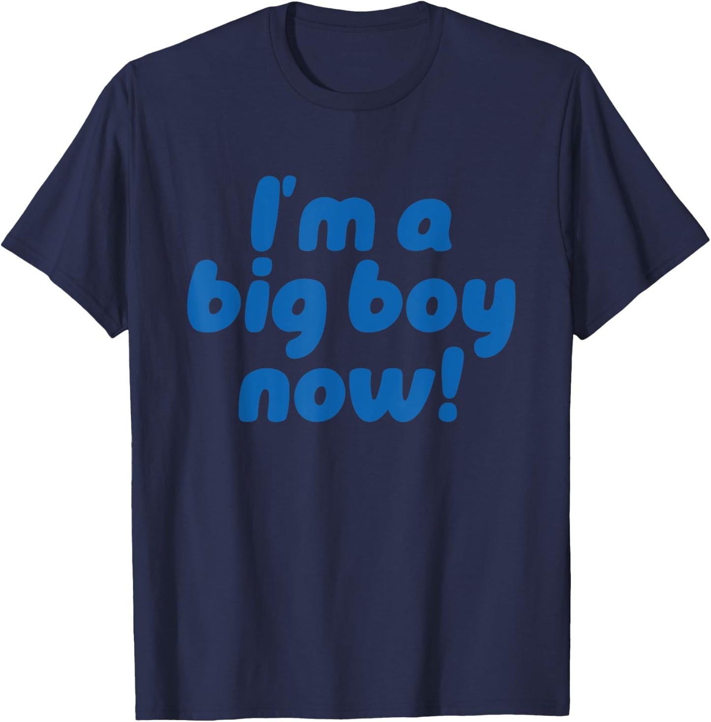 I’m A Big Boy Now! Funny Quote T-Shirt - T-Shirt | Navy