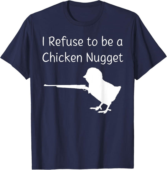 I Refuse to be a Chicken Nugget Gun Conservative Libertarian T-Shirt - T-Shirt | Navy