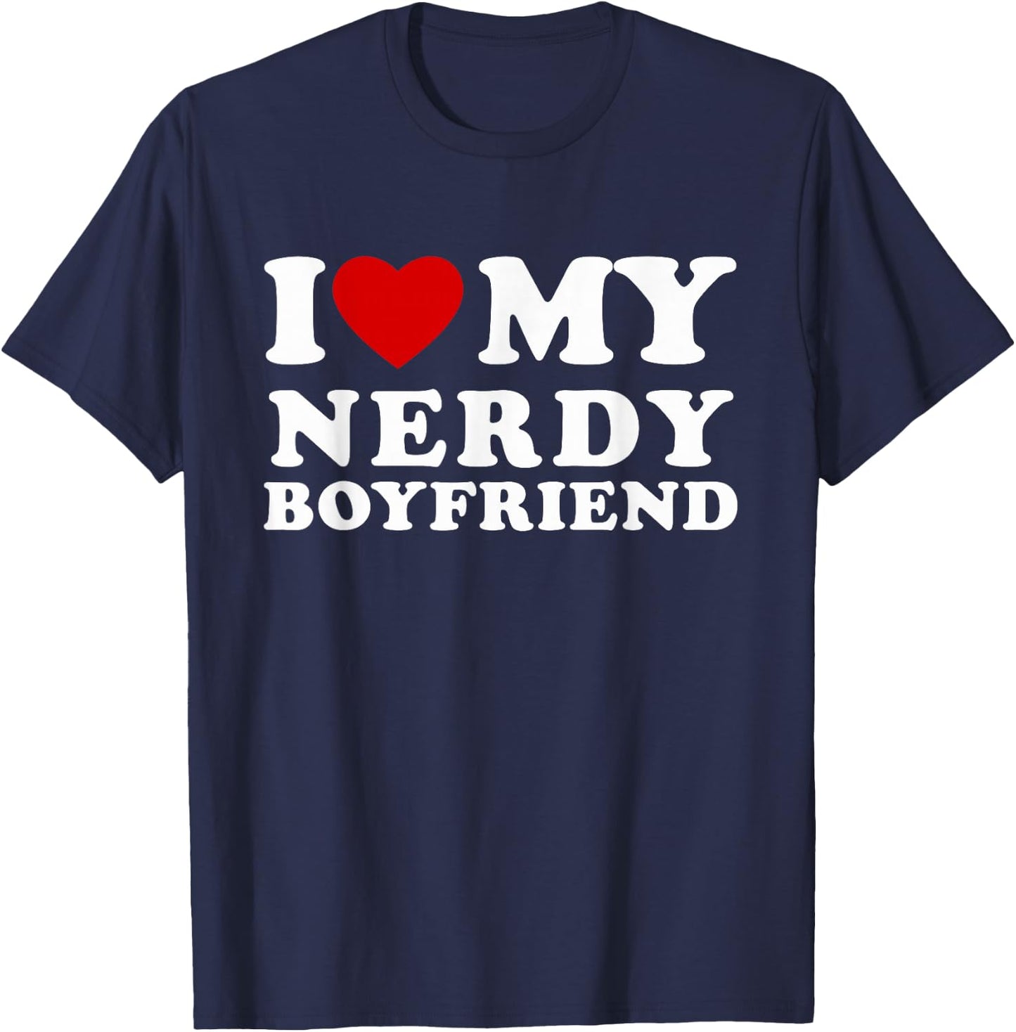 I Love My Nerdy Boyfriend I Heart My Nerdy BF T-Shirt - T-Shirt | Navy
