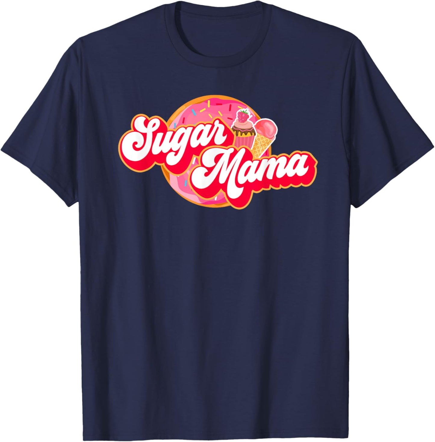 Sugar Mama Funny Mom Girl Donut Cupcake Ice Cream T-Shirt - T-Shirt | Navy
