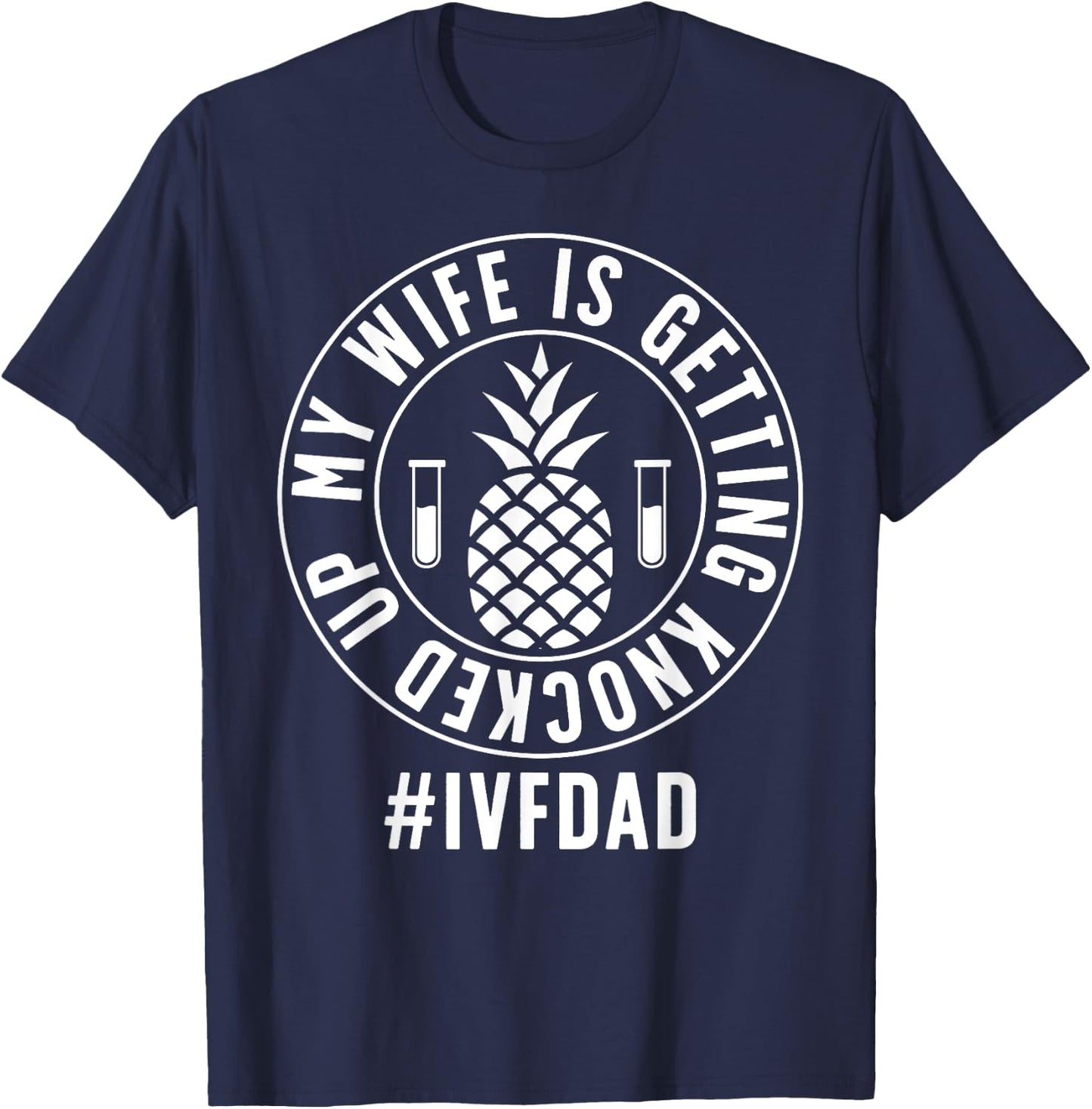 IVF Dad Embryo Transfer Day IVF Funny IVF Father T-Shirt - T-Shirt | Navy