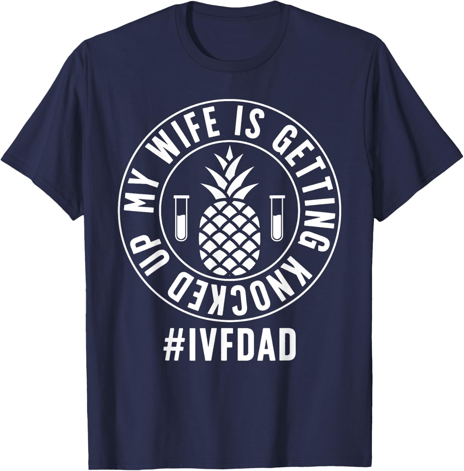 IVF Dad Embryo Transfer Day IVF Funny IVF Father T-Shirt - T-Shirt | Navy