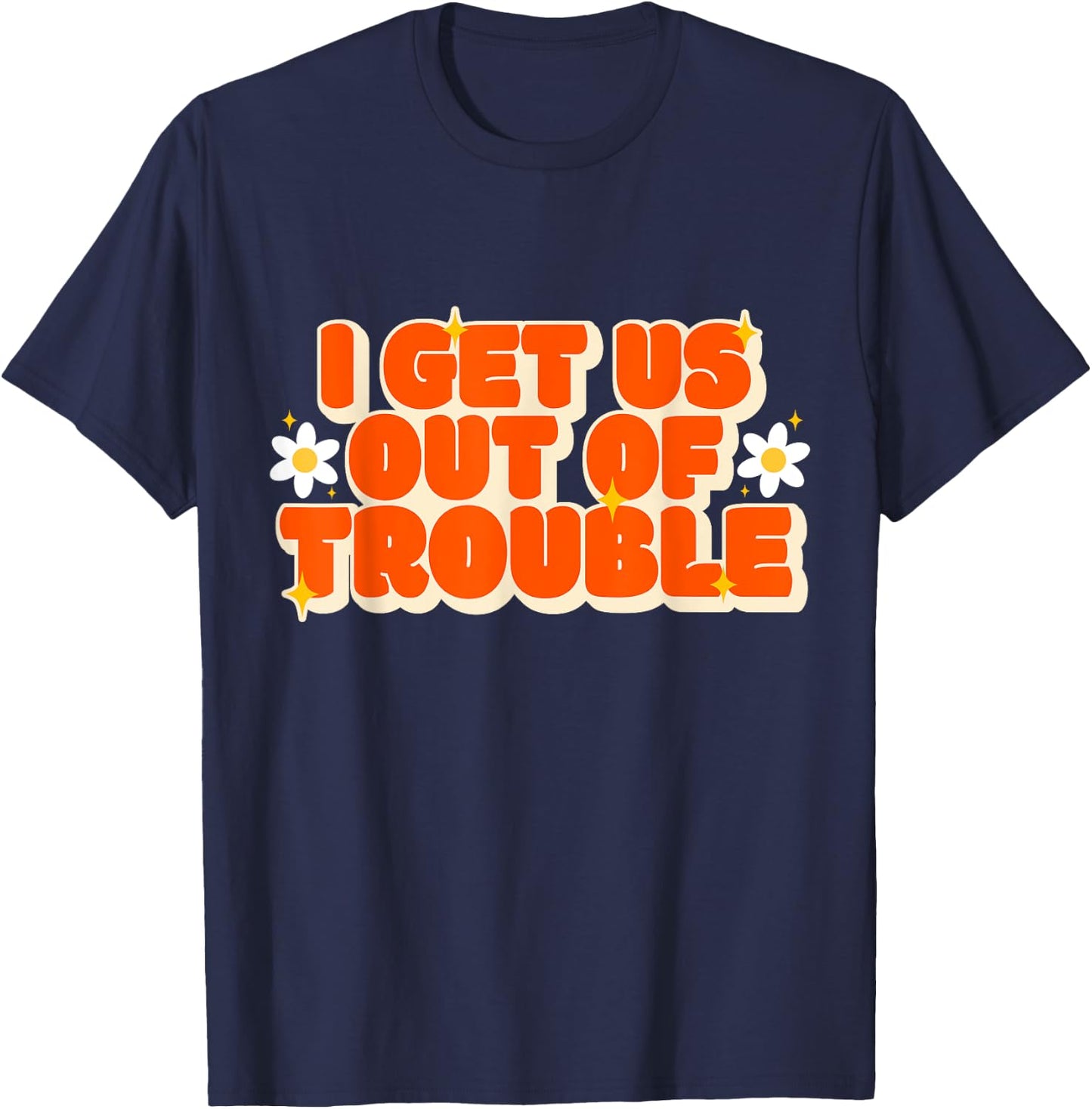 Funny Trouble Matching Set Friends I Get Us out of Trouble T-Shirt - T-Shirt | Navy
