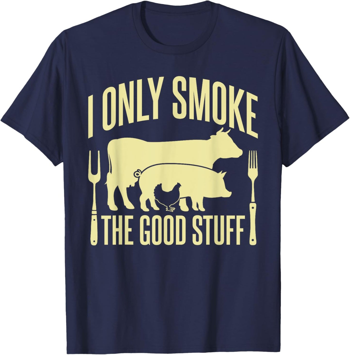 I Only Smoke The Good Stuff BBQ Barbeque Grilling Pitmaster T-Shirt - T-Shirt | Navy