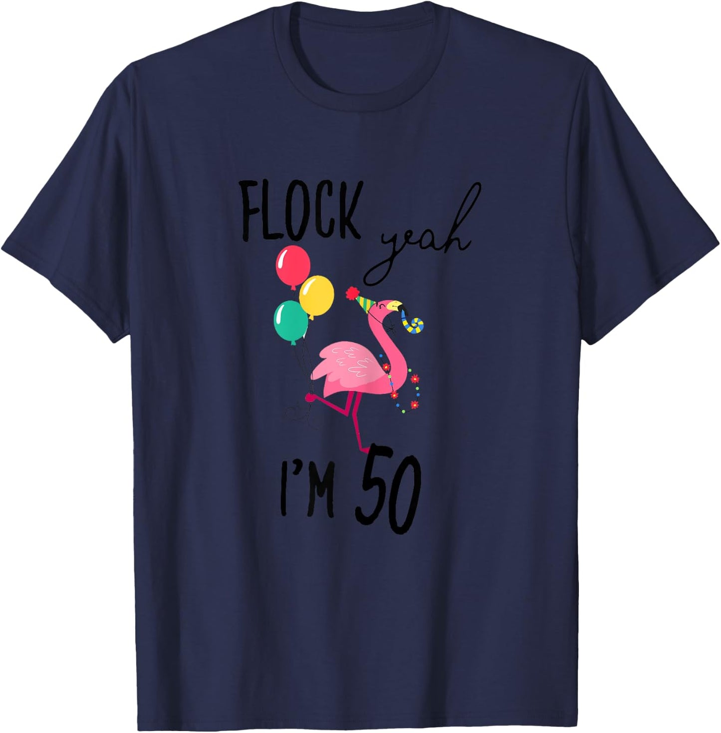 Flock Yeah I'M 50 Flamingo Birthday Fiftieth 50th Fifty Girl T-Shirt - T-Shirt | Navy