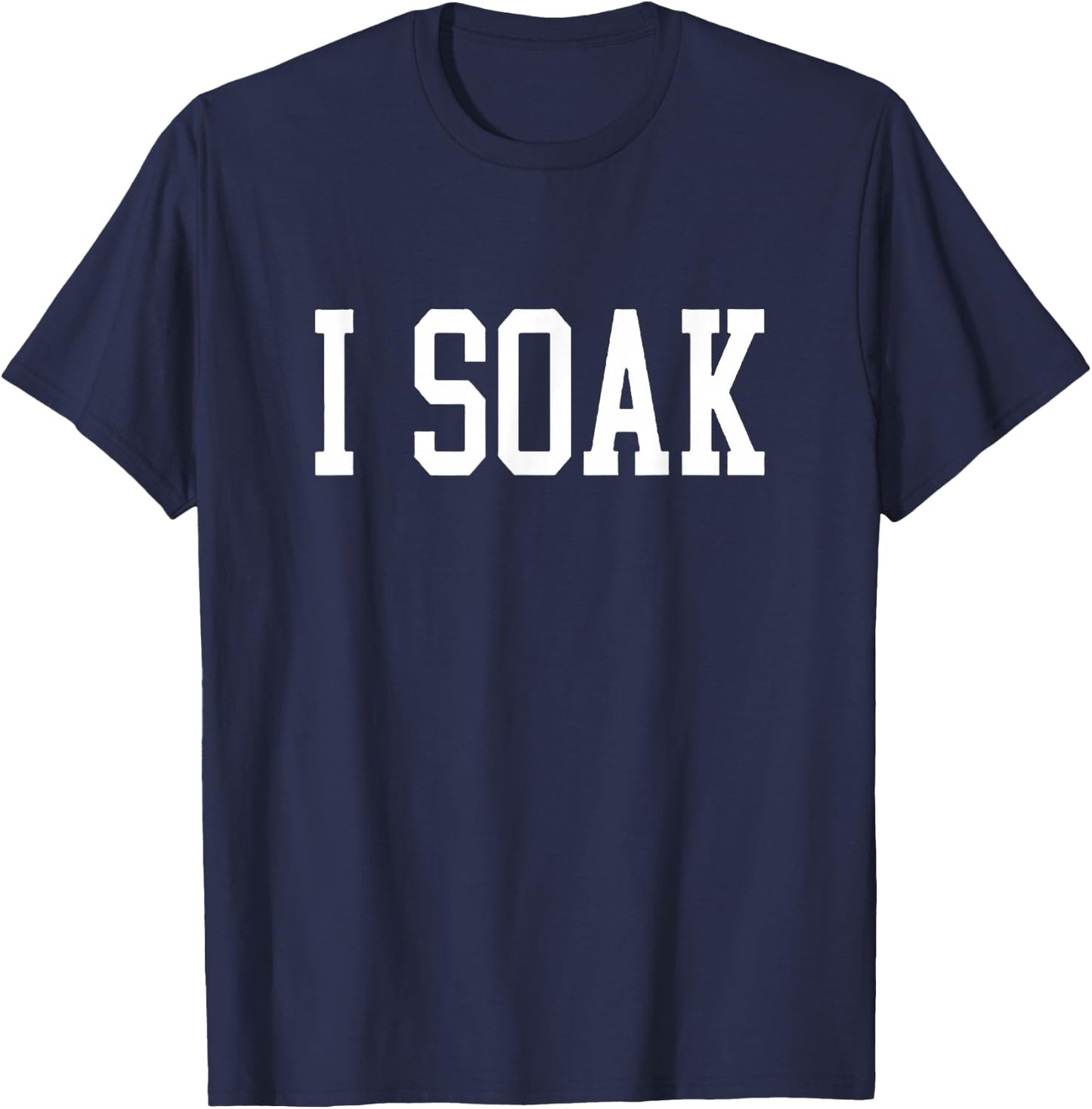 I Soak Funny Big Fan T-Shirt - T-Shirt | Navy
