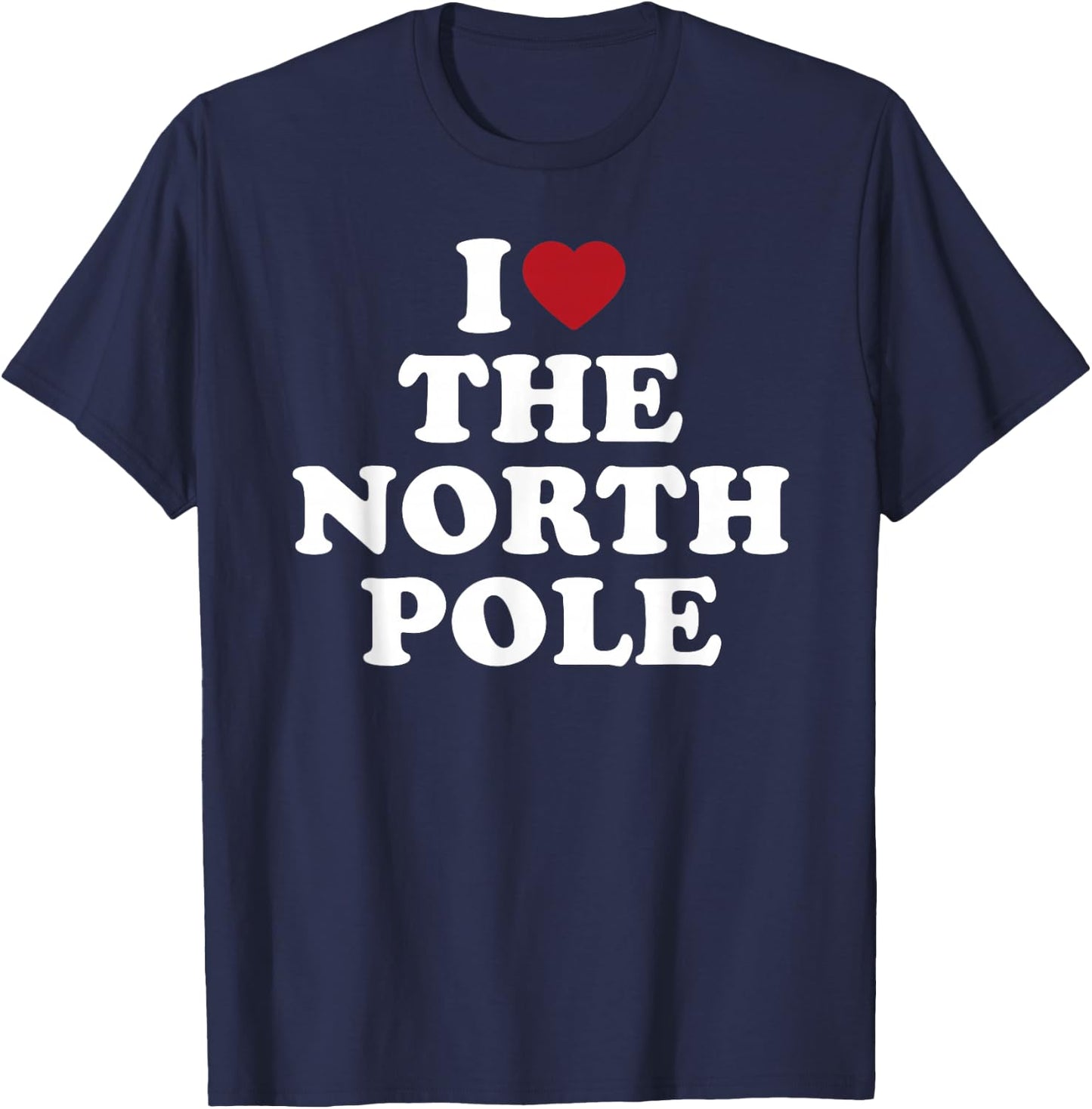I Love The North Pole Santa Christmas Arctic T-Shirt - T-Shirt | Navy