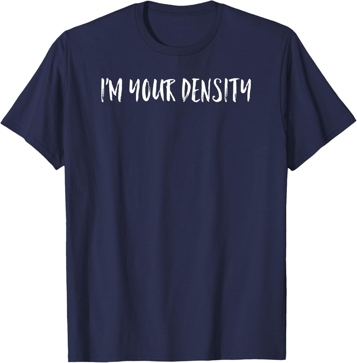 I'm Your Density T-Shirt - T-Shirt | Navy