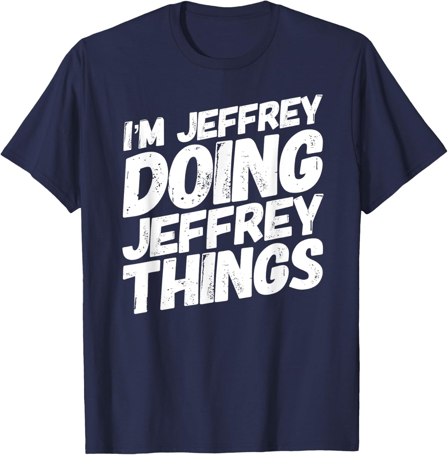 I'M JEFFREY DOING JEFFREY THINGS Personalized JEFFREY Gifts T-Shirt - T-Shirt | Navy