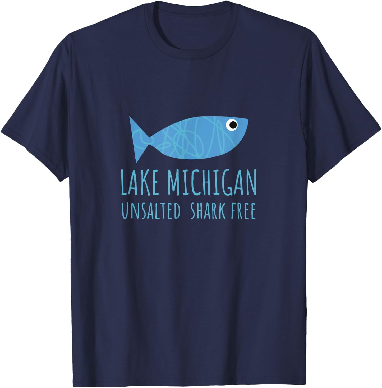 Lake Michigan Unsalted Shark Free Great Lakes Fishing Lover T-Shirt - T-Shirt | Navy