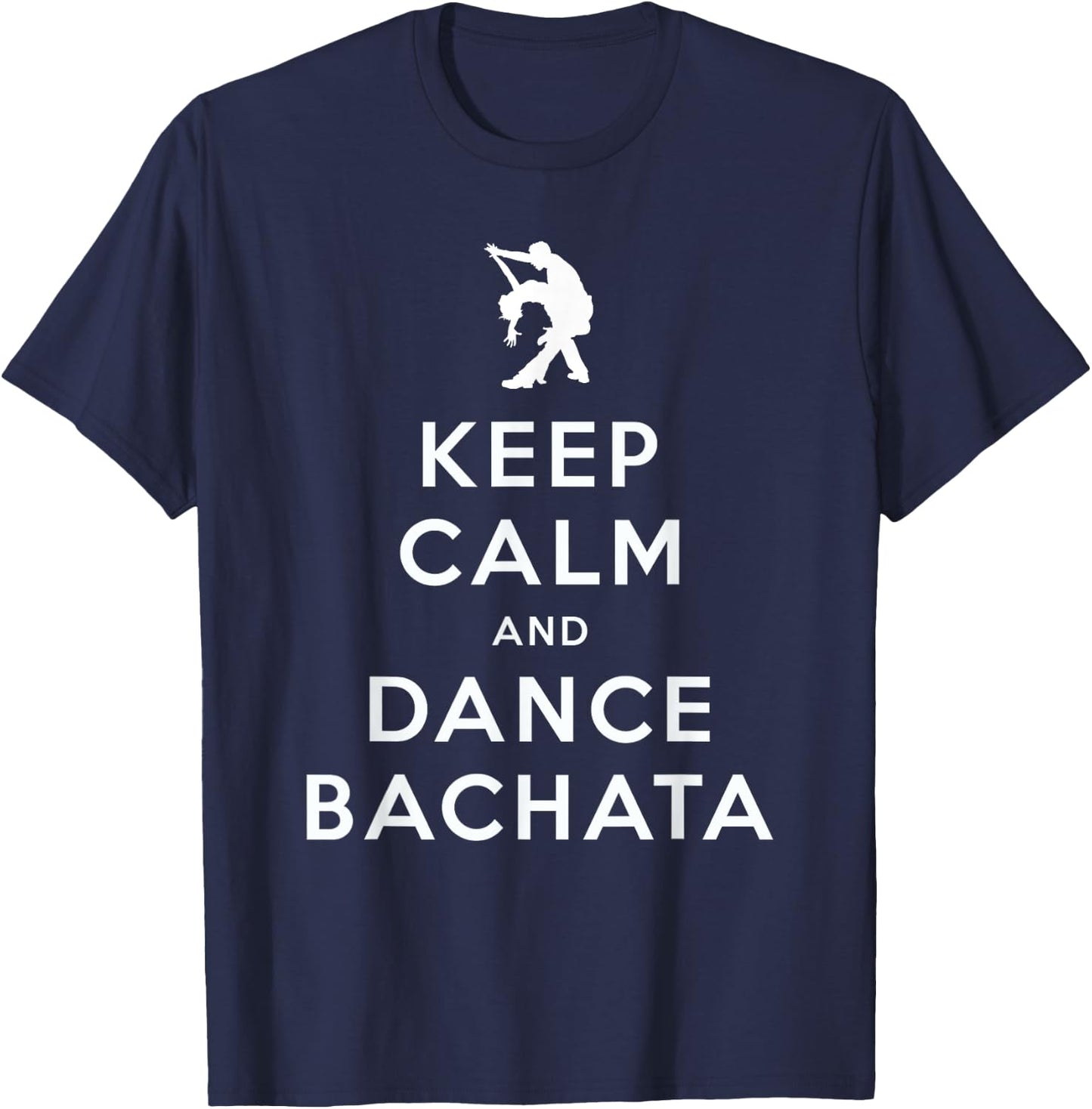 Keep Calm and Dance Bachata Salsa Dancing T-Shirt - T-Shirt | Navy