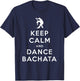 Keep Calm and Dance Bachata Salsa Dancing T-Shirt - T-Shirt | Navy