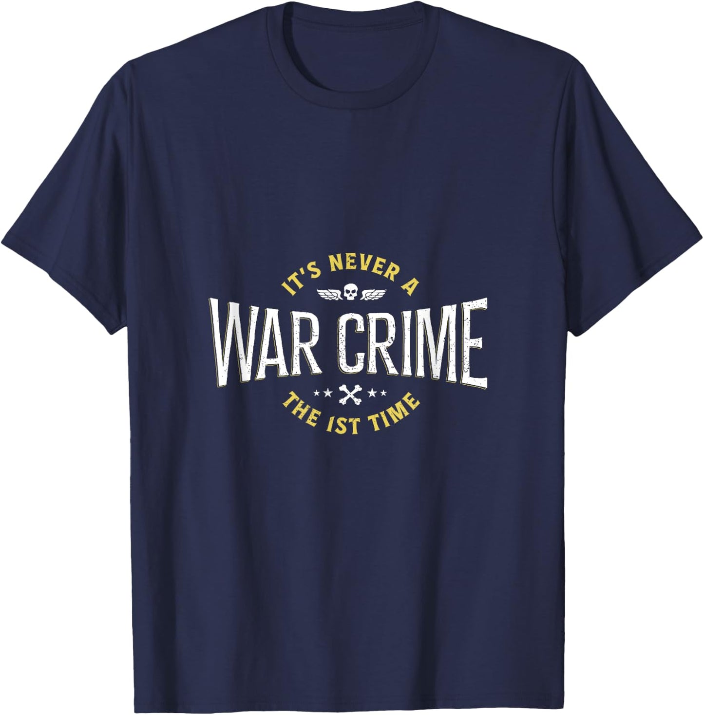 It's Never A War Crime The First Time - Funny Saying T-Shirt - T-Shirt | Navy