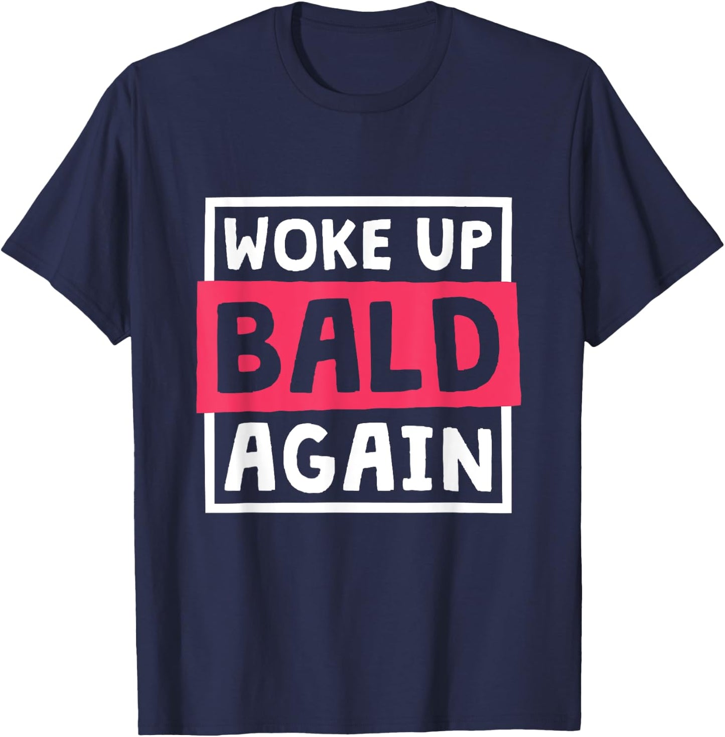 Woke Up Bald Again, Alopecia Awareness and Baldness T-Shirt - T-Shirt | Navy