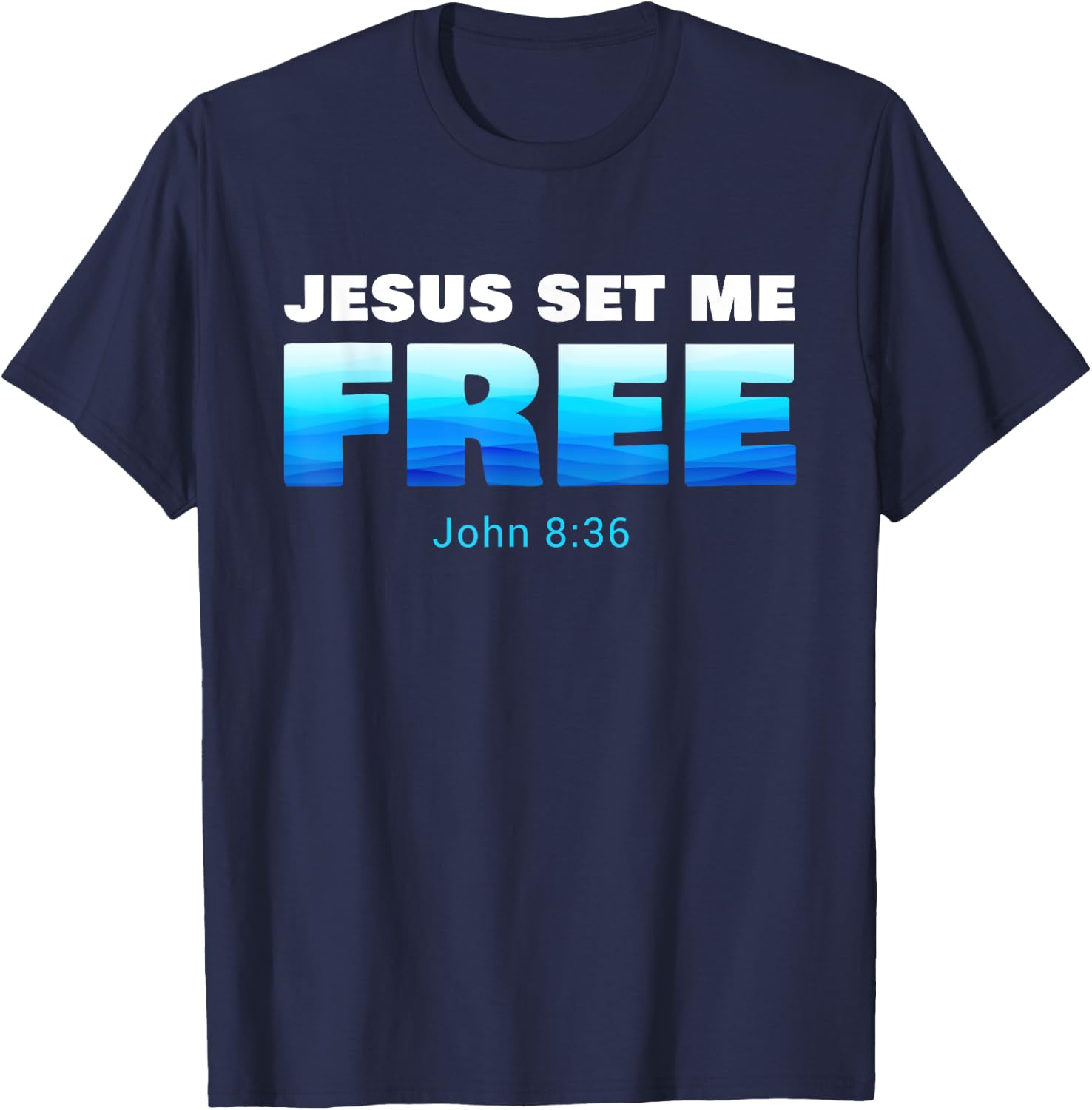 Jesus Set Me Free: Christian Faith Baptism Verse John 8:36 T-Shirt - T-Shirt | Navy