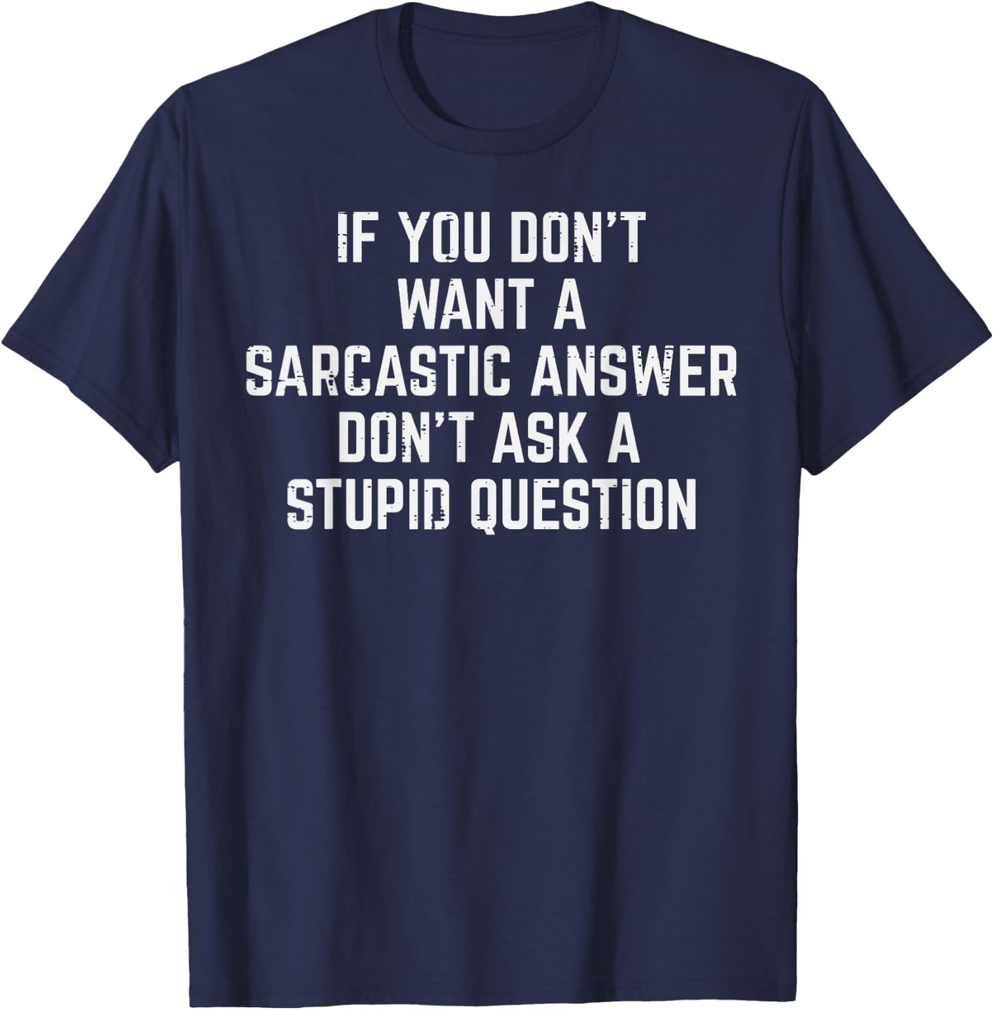 You Dont Want Sarcastic Answer Funny Saying Humor Men Women T-Shirt - T-Shirt | Navy
