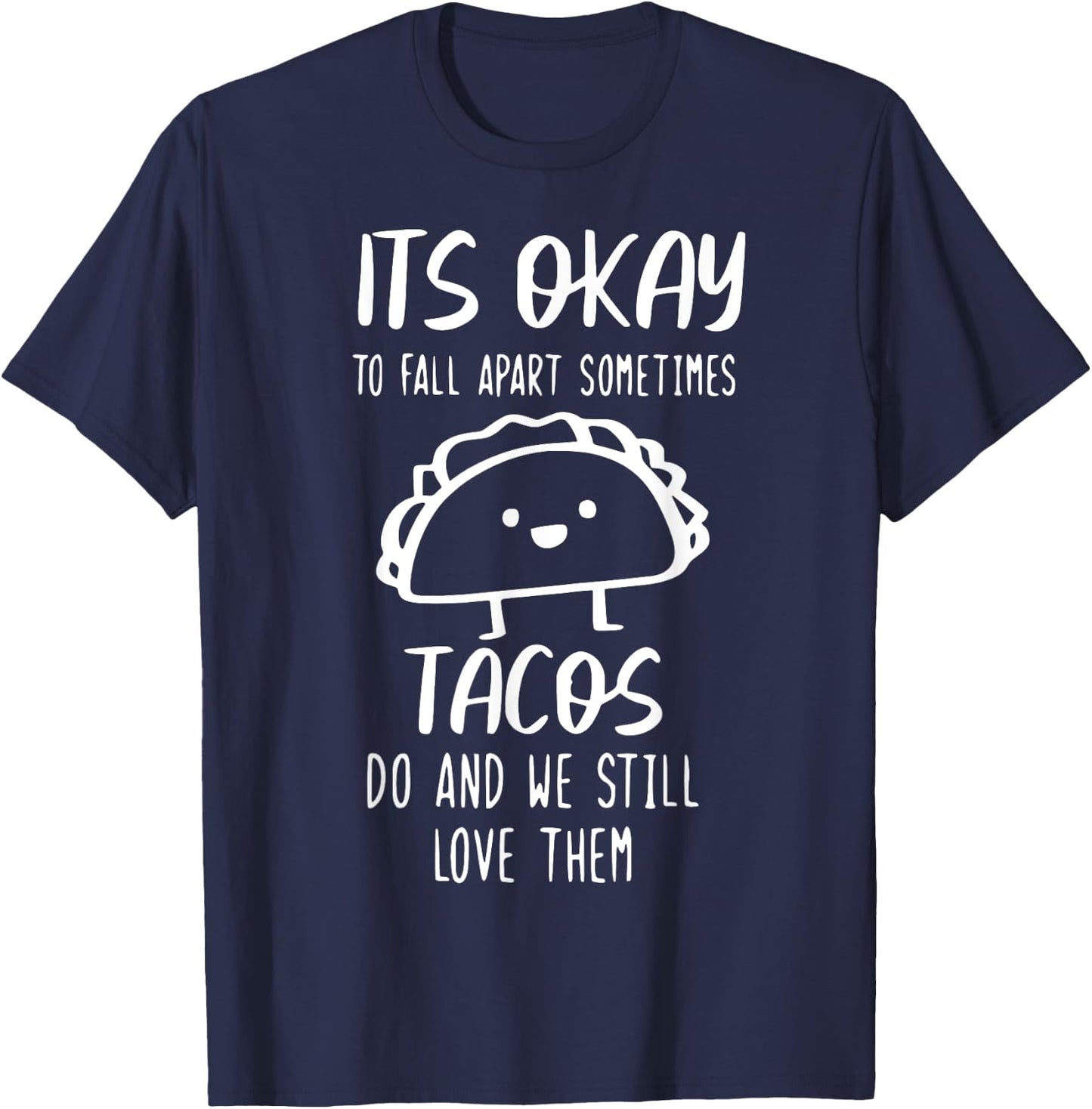 It's Ok To Fall Apart Taco And We Still Love Them Funny Taco T-Shirt - T-Shirt | Navy