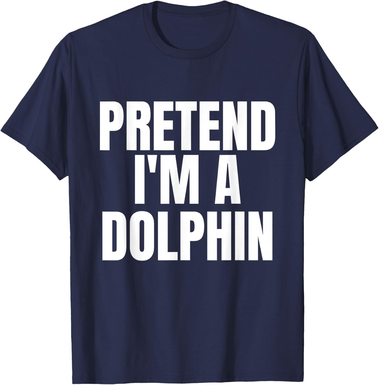 Pretend I'm A Dolphin Funny Lazy Costume T-Shirt - T-Shirt | Navy