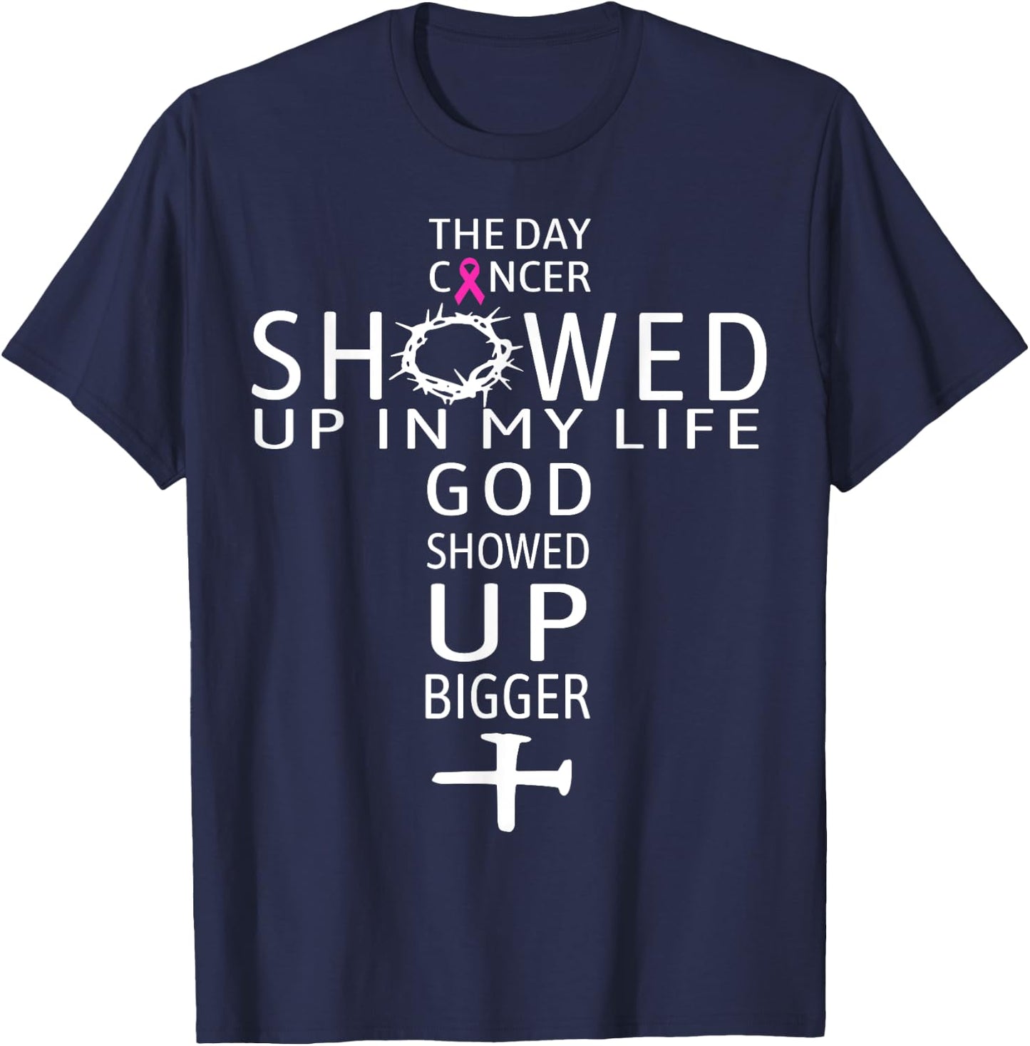 The Day Cancer Showed Up In My Life God Showed Up Bigger T-Shirt - T-Shirt | Navy