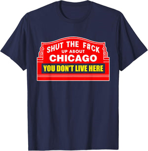 Shut The Fck Up About Chicago You Don't Live Here Quote T-Shirt - T-Shirt | Navy