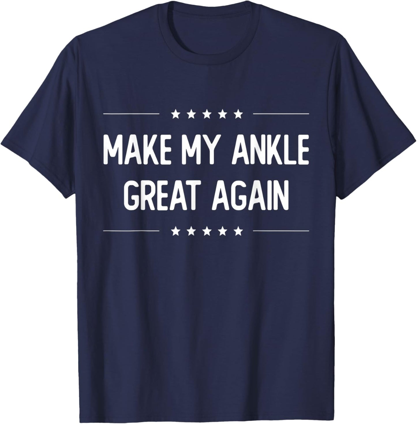 Make My Ankle Great Again - Injury Recovery T-Shirt - T-Shirt | Navy