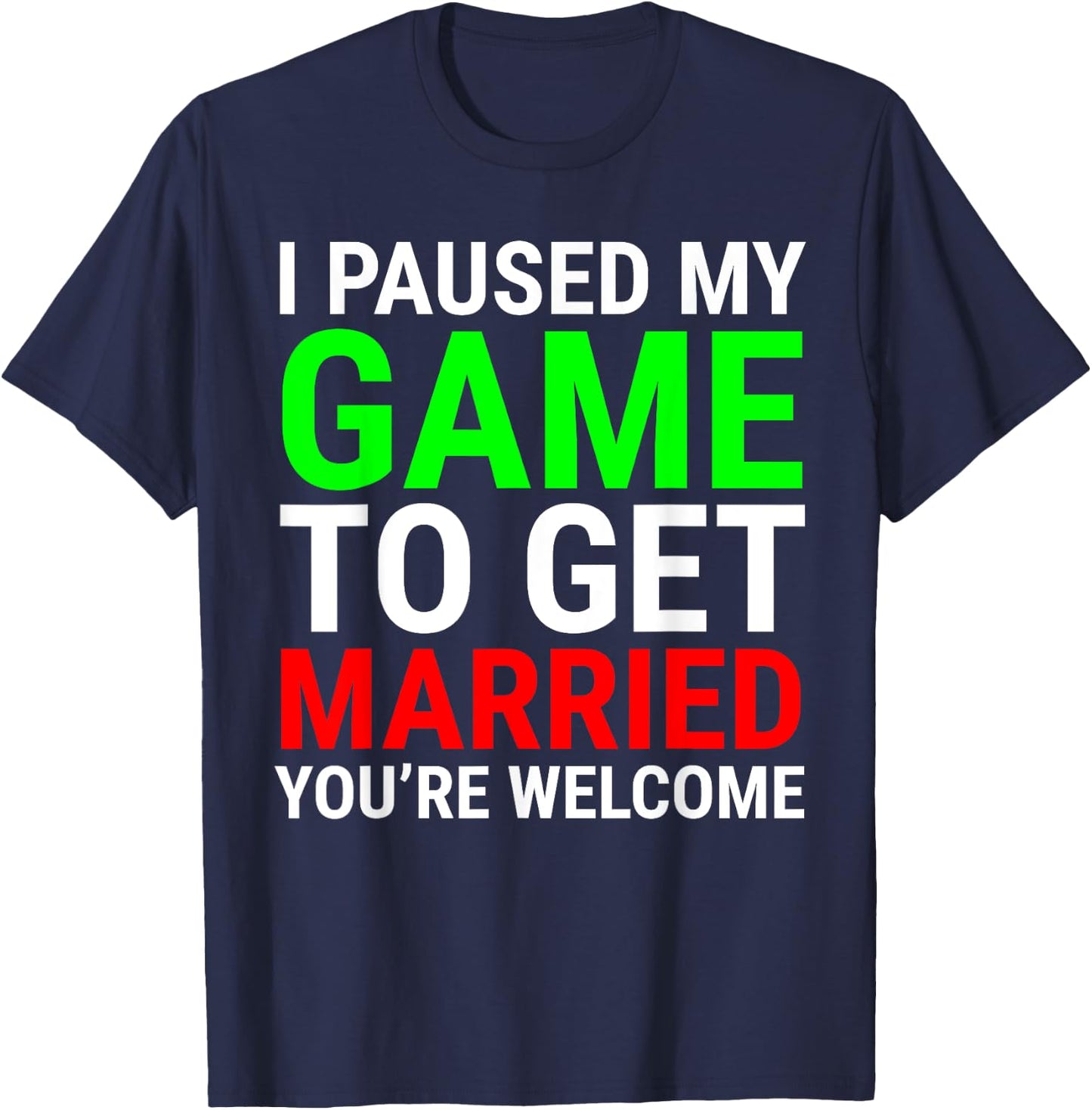 I Paused My Game To Get Married Funny Gamer Husband Wife T-Shirt - T-Shirt | Navy