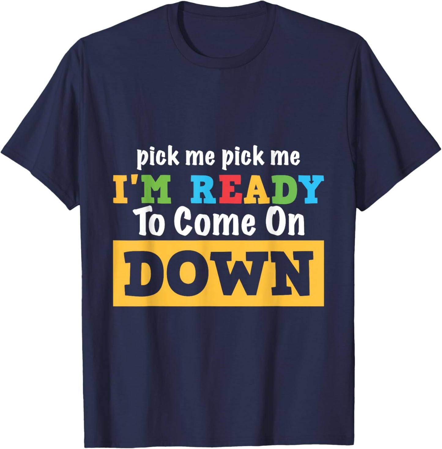 Pick me Pick me I'm Ready To Come On Down Funny and Cool Gam T-Shirt - T-Shirt | Navy