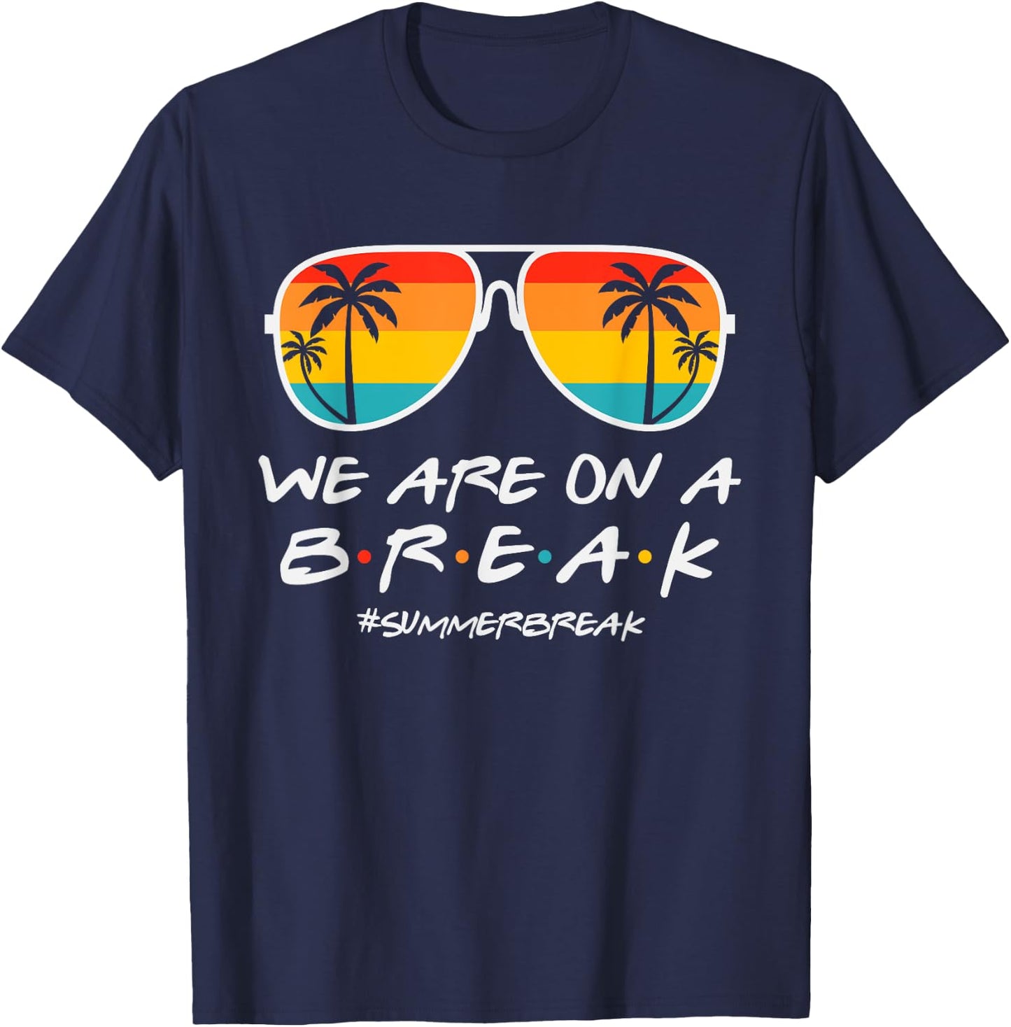 We Are On A Break Teacher Glasses Summer Break Hello Summer T-Shirt - T-Shirt | Navy