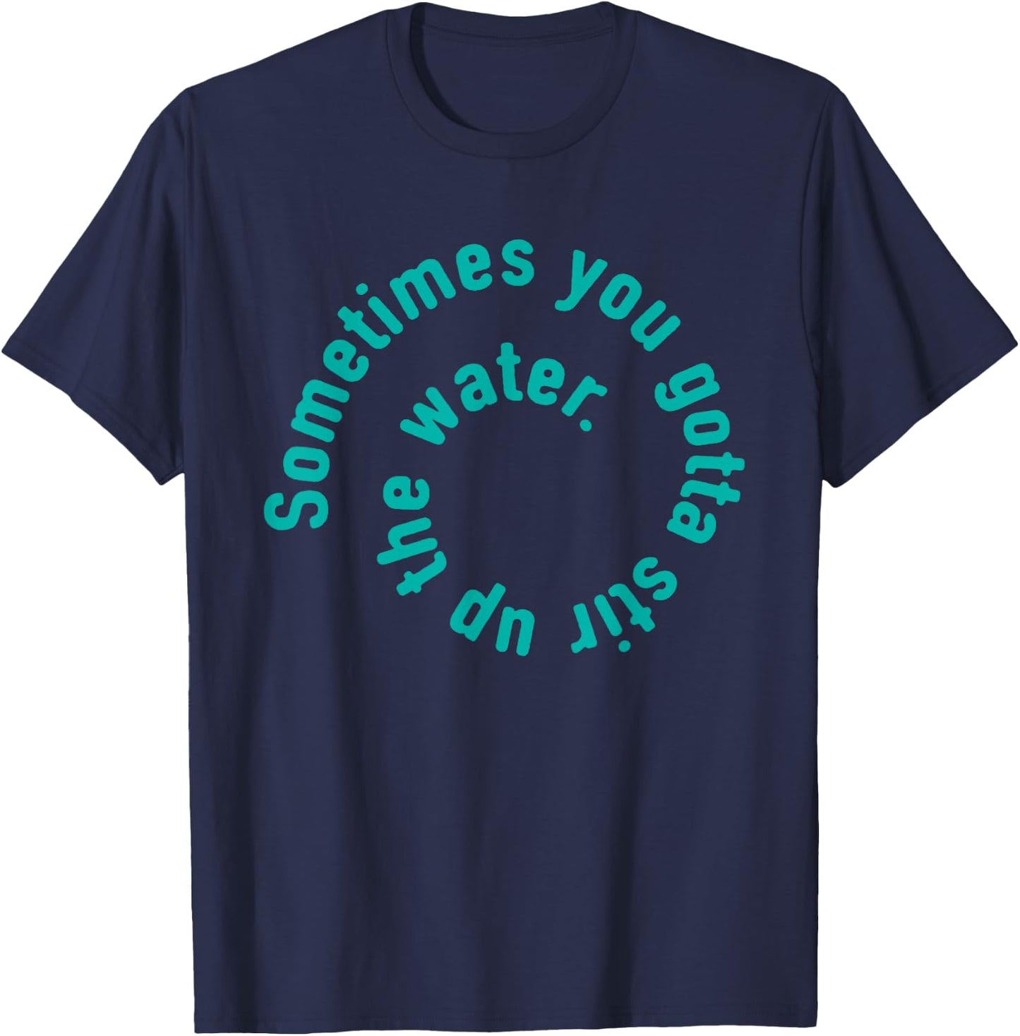 Water type design inspirational quote T-Shirt - T-Shirt | Navy