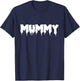 Mummy - Funny Mom Halloween Parent Couple Partner Matching T-Shirt - T-Shirt | Navy